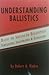 Understanding Ballistics: Simplified, Illustrated and Explained by Robert A. Rinker (1996-05-02)