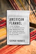 American Flannel: How a Band of Entrepreneurs Are Bringing the Art and Business of Making Clothes Back Home