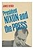 President Nixon and the press