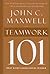 By John Maxwell - Teamwork 101: What Every Leader Needs to Know