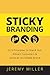 By Jeremy Miller Sticky Branding: 12.5 Principles to Stand Out, Attract Customers, and Grow an Incredible Brand [Paperback]