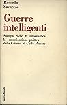 Guerre intelligenti: Stampa, radio, tv, informatica : la comunicazione politica dalla Crimea al Golfo Persico (Società e politica) (Italian Edition)