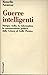 Guerre intelligenti: Stampa, radio, tv, informatica : la comunicazione politica dalla Crimea al Golfo Persico (Società e politica) (Italian Edition)