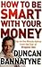 How To Be Smart With Your Money by Duncan Bannatyne (2009-04-30)