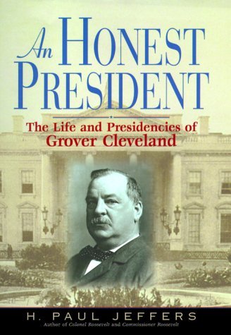An Honest President: The Life And Presidencies Of Grover Cleveland by H. P. Jeffers (2000-05-30)