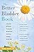 The Better Bladder Book: A ...