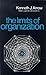 [(The Limits of Organization * * )] [Author: Kenneth J. Arrow] [Apr-1974]