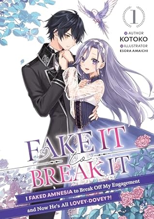 Fake It to Break It! I Faked Amnesia to Break Off My Engagement and Now He's All Lovey-Dovey?! Volume 1