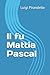 Il fu Mattia Pascal (Italian Edition)
