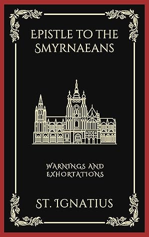Epistle to the Smyrnaeans: Warnings and Exhortations (Grapevine Press)