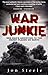 War Junkie: One Man's Addiction to the Worst Places on Earth by Steele, Jon (2003) Paperback