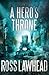 A Hero's Throne (An Ancient Earth) by Ross Lawhead (2012-12-31)