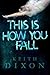 This Is How You Fall by Keith Dixon (2013-07-09)