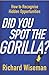 Did You Spot The Gorilla?: How to Recognise the Hidden Opportunities in Your Life by Richard Wiseman (2004-08-05)