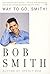Way to Go, Smith by Bob Smith (2000-11-07)