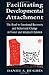 By Daniel A. Hughes Facilitating Developmental Attachment: The Road to Emotional Recovery and Behavioral Change in Foste (First Printing (Numerals Begin with) [Hardcover]