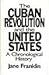 The Cuban Revolution and the United States: A Chronological History