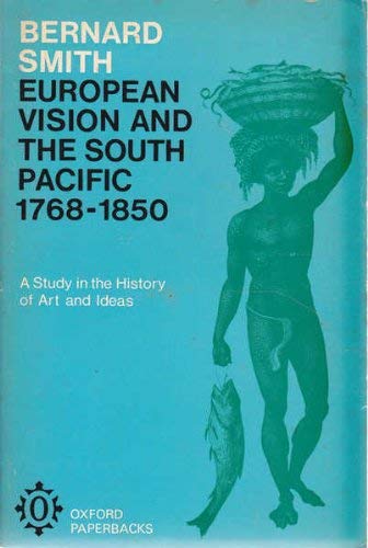 European Vision and the South Pacific, 1768-1850: A Study in the History of Art and Ideas (Oxford Paperbacks)