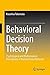 Behavioral Decision Theory: Psychological and Mathematical Descriptions of Human Choice Behavior by Kazuhisa Takemura (2014-02-28)