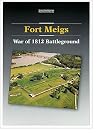Fort Meigs: War of 1812 battleground (Ohio's state memorials)