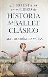 Eso no estaba en mi libro de historia del ballet clásico Eso no estaba en mi libro de historia del ballet clásico