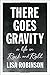 There Goes Gravity by Lisa Robinson (2015-04-23)