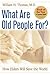 What Are Old People For?: How Elders Will Save the World by William H. Thomas (2007-07-25)