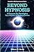 Beyond Hypnosis: A Program for Developing Your Psychic and Healing Powers (Llewellyn's self-improvement series) by William Hewitt (1992-12-31)