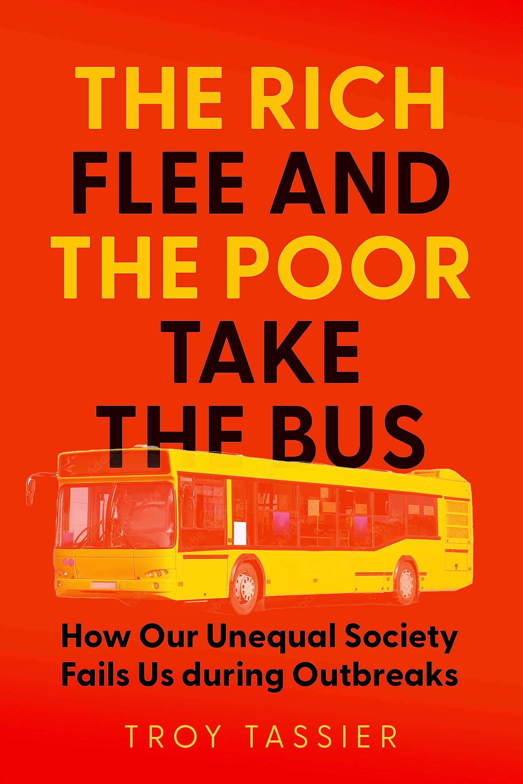 The Rich Flee and the Poor Take the Bus: How Our Unequal Society Fails Us during Outbreaks (Hardcover)