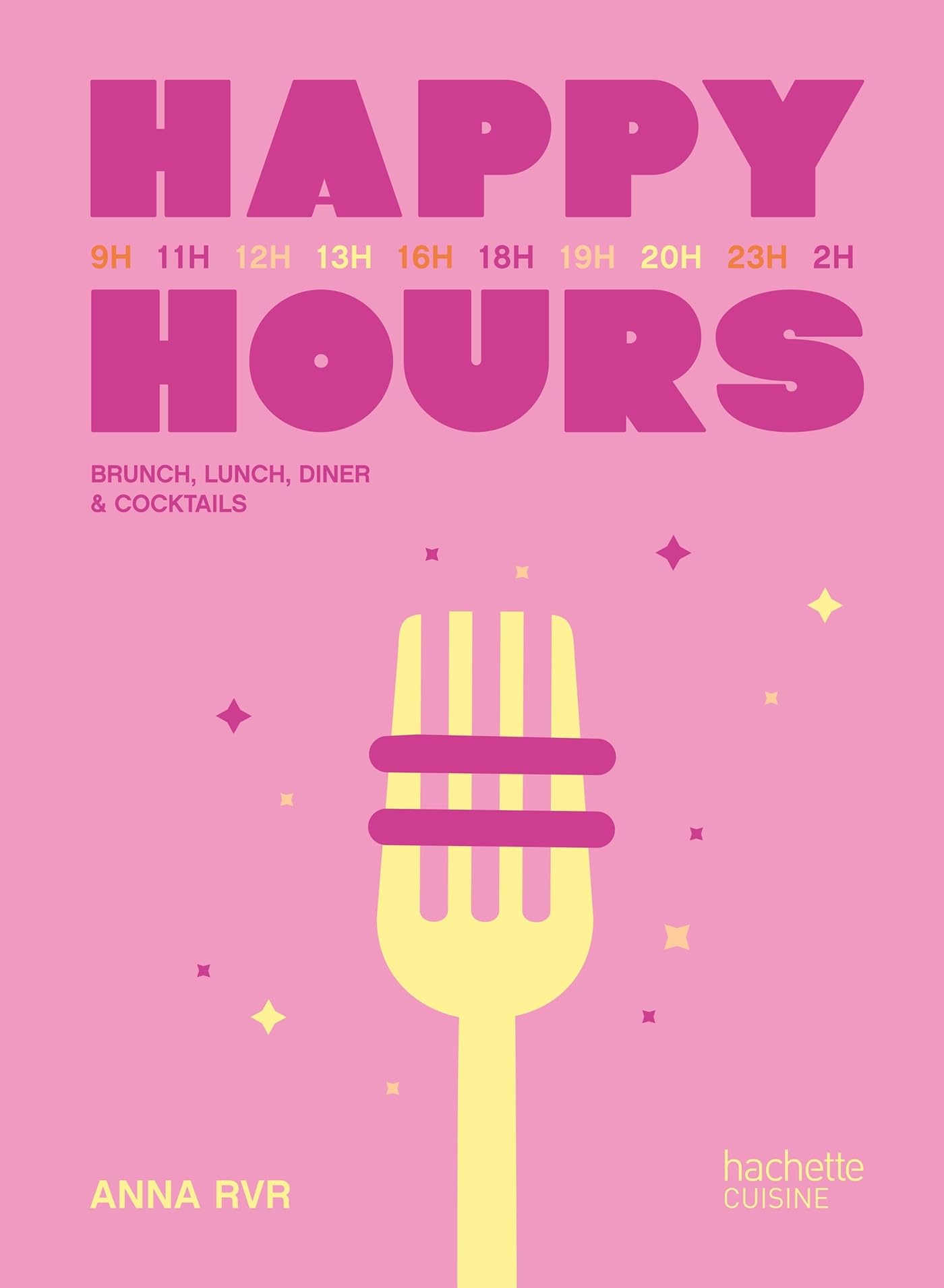 Happy Hours: Brunch, lunch, dinner & cocktails (Hardcover)