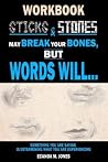 Sticks and Stones Will Break My Bones and Words Will Forever Hurt Me Sticks and Stones Will Break My Bones and Words Will Forever Hurt Me