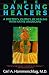 The Dancing Healers: A Doctor's Journey of Healing with Native Americans by Carl A. Hammerschlag