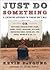 Just Do Something: A Liberating Approach to Finding God's Will, or, How to Make a Decision Without Dreams, Visions, Fleeces, Impressions, Open Doors, Random Bible Verses, Casting Lots, Liver Shivers, Writing in the Sky by Kevin DeYoung