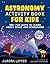 NEW-Astronomy Activity Book for Kids by Aurora Lipper