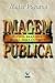 Imagem pública: Glória para uns, ruína para outros (Portuguese Edition)