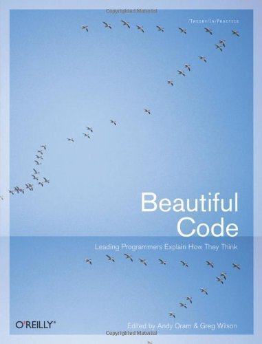 Beautiful Code: Leading Programmers Explain How They Think (Theory in Practice (O'Reilly)) by unknown 1st (first) Edition [Paperback(2007)]
