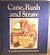 Cane, Rush and Straw