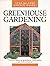Greenhouse Gardening (Step by Step Gardening Guide)