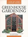 Greenhouse Gardening (Step by Step Gardening Guide)