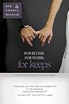 For Better, For Worse, For Keeps: God's Gift of Hope for Every Marriage For Better, For Worse, For Keeps: God's Gift of Hope for Every Marriage
