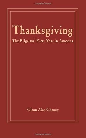 Thanksgiving: The Pilgrims' First Year in America [Paperback] [2007] (Author) Glenn Alan Cheney