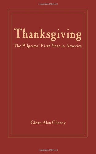 Thanksgiving: The Pilgrims' First Year in America [Paperback] [2007] (Author) Glenn Alan Cheney