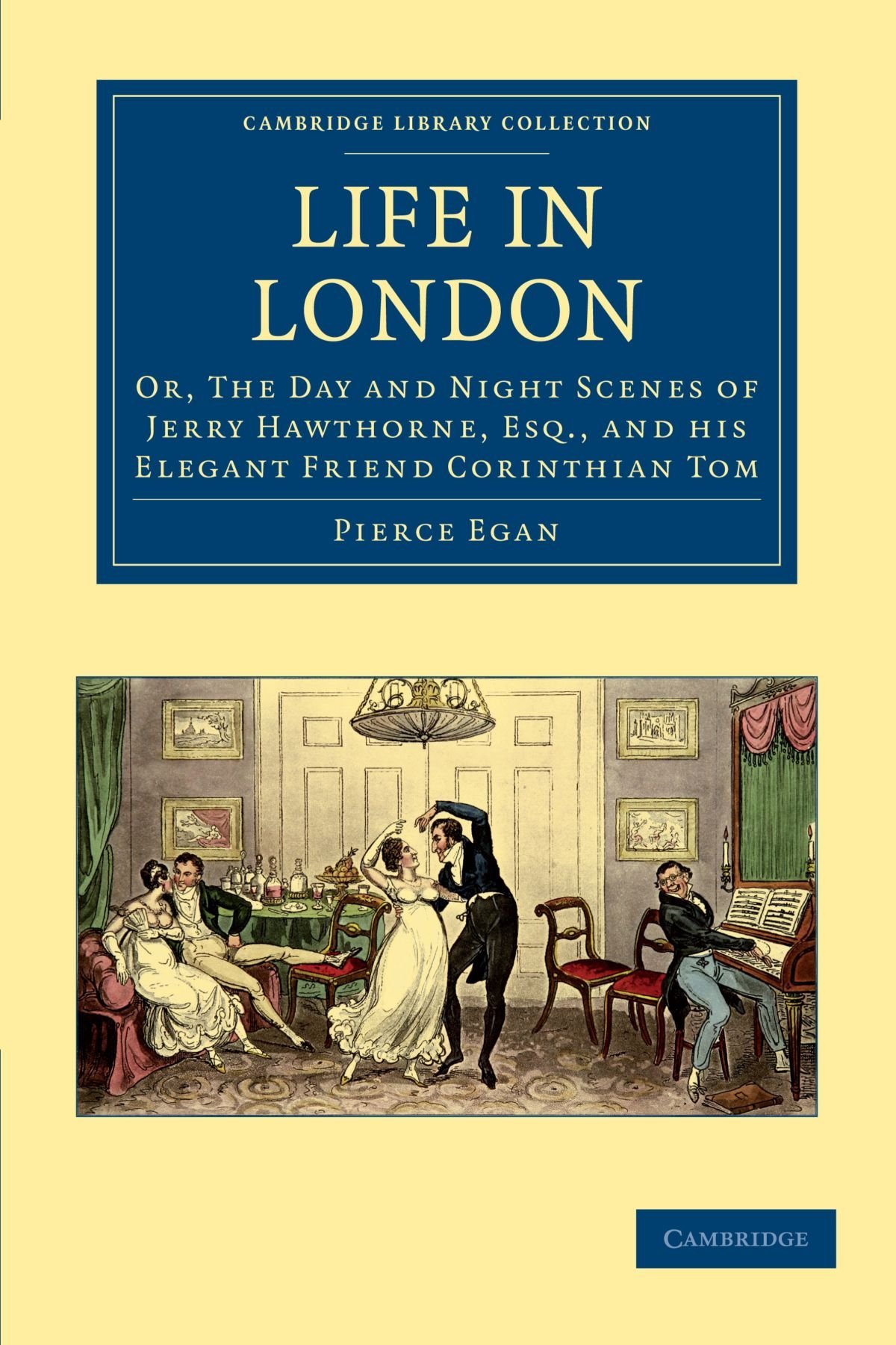 Life in London: Or, The Day and Night Scenes of Jerry Hawthorne, Esq., and his Elegant Friend Corinthian Tom, Accompanied by Bob Logic, the Oxonian, ... - British and Irish History, 19th Century) by Pierce Egan (8-Dec-2011) Paperback