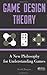 Game Design Theory: A New Philosophy for Understanding Games by Keith Burgun (2012-08-13)