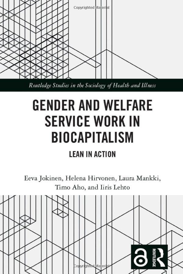 Gender and Welfare Service Work in Biocapitalism (Routledge Studies in the Sociology of Health and Illness)
