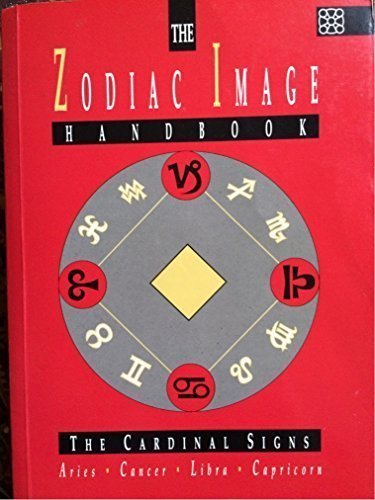 The Zodiac Image Handbook: The Cardinal Signs - Aries - Cancer - Libra - Capricorn (Paperback)