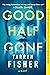 Good Half Gone by Tarryn Fisher