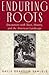 Enduring Roots: Encounters with Trees, History, and the American Landscape by Samuels, Gayle Brandow (1999) Hardcover