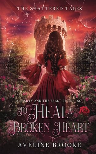 To Heal a Broken Heart: A Beauty and the Beast Retelling (Paperback)