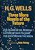 Three More Novels of the Future: The Island of Dr Moreau / A Story of Days to Come / The First Men in the Moon
